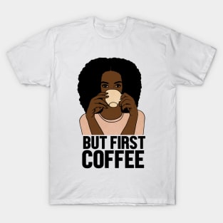 But First Coffee, Afro Woman, Coffee Lover T-Shirt